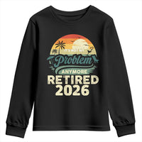 Retired 2026 Youth Sweatshirt Vintage Retro Retirement Not My Problem Anymore