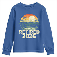 Retired 2026 Youth Sweatshirt Vintage Retro Retirement Not My Problem Anymore