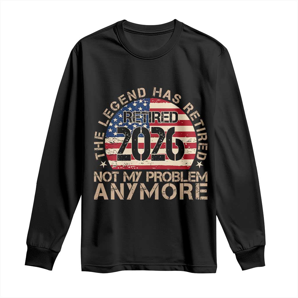 The Legend Has Retired 2026 Long Sleeve Shirt Not My Problem Anymore American Flag Coworker Retirement Gifts