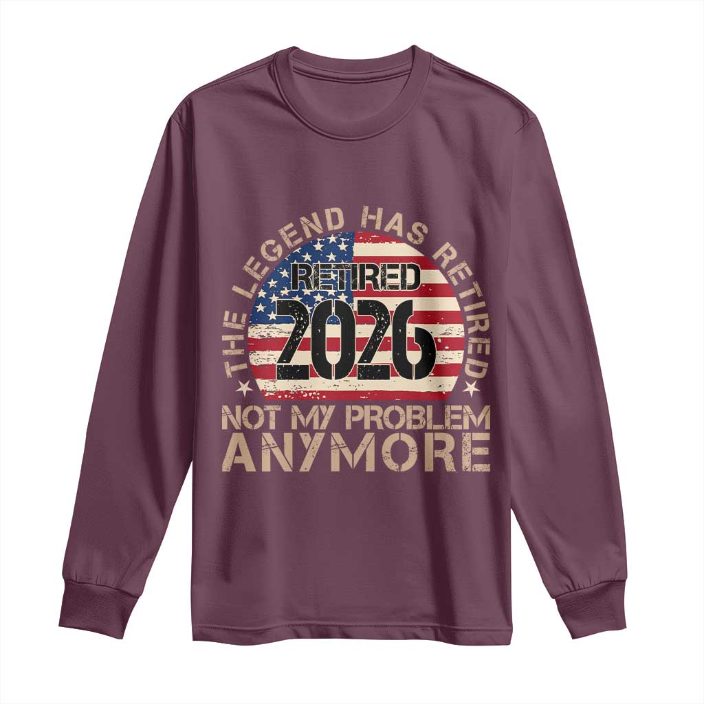 The Legend Has Retired 2026 Long Sleeve Shirt Not My Problem Anymore American Flag Coworker Retirement Gifts
