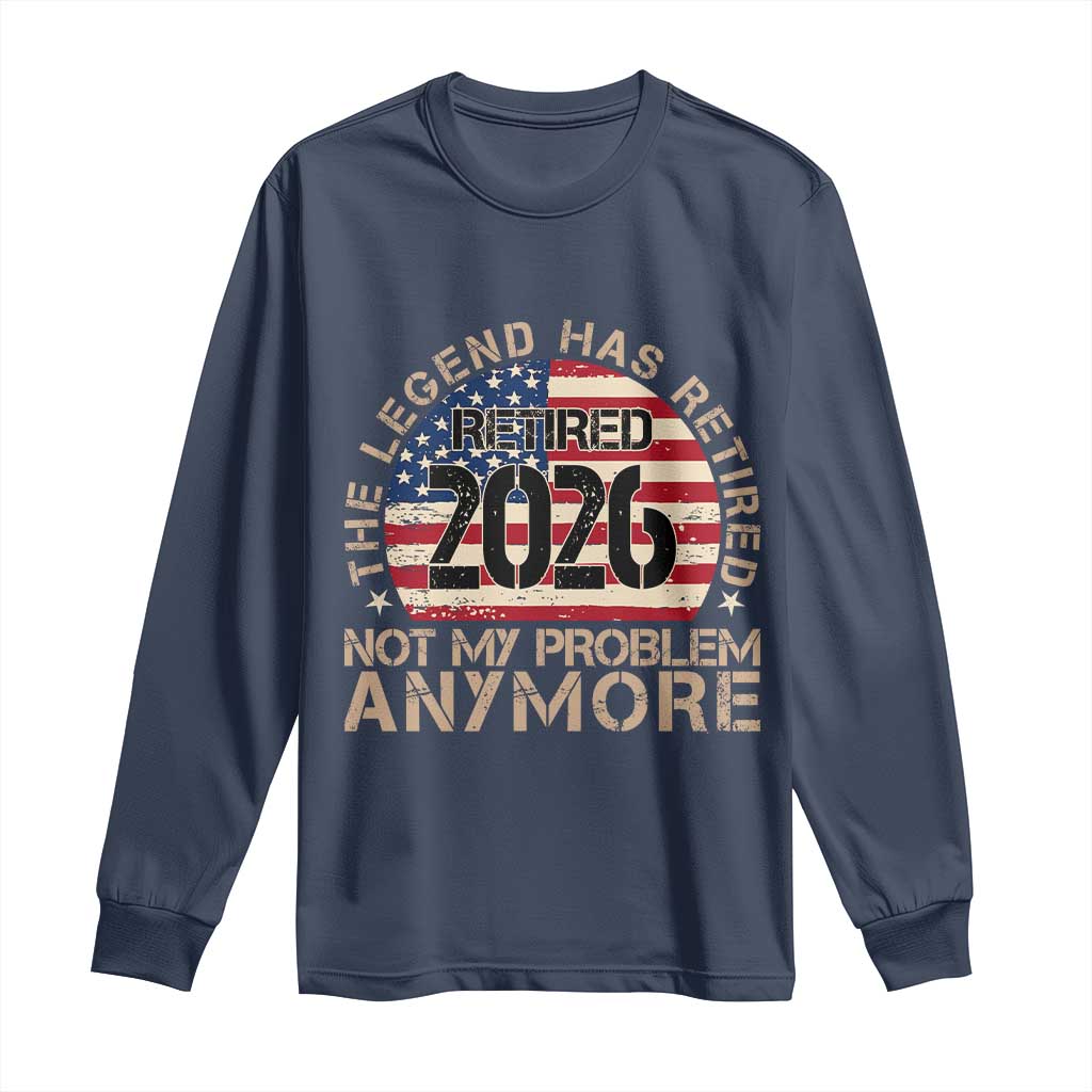 The Legend Has Retired 2026 Long Sleeve Shirt Not My Problem Anymore American Flag Coworker Retirement Gifts