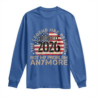 The Legend Has Retired 2026 Long Sleeve Shirt Not My Problem Anymore American Flag Coworker Retirement Gifts