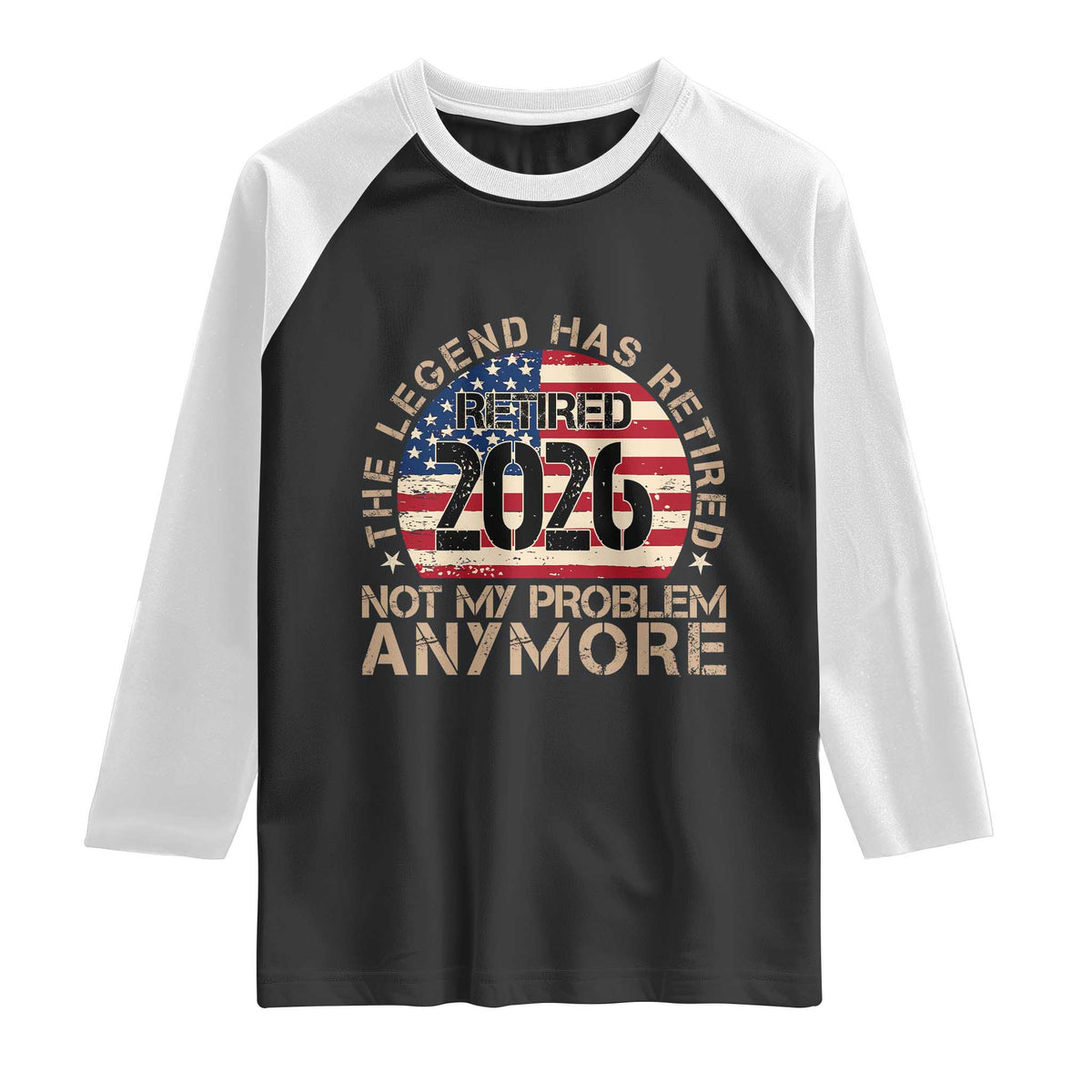 The Legend Has Retired 2026 Raglan Shirt Not My Problem Anymore American Flag Coworker Retirement Gifts