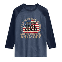 The Legend Has Retired 2026 Raglan Shirt Not My Problem Anymore American Flag Coworker Retirement Gifts