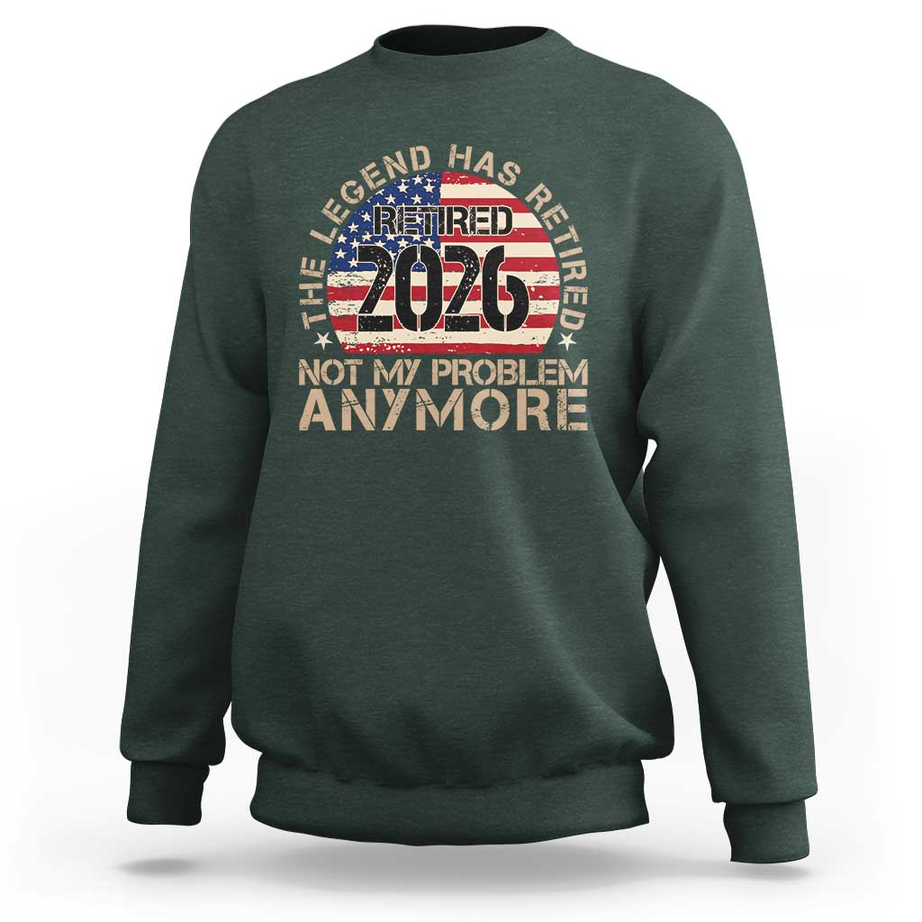 The Legend Has Retired 2026 Sweatshirt Not My Problem Anymore American Flag Coworker Retirement Gifts