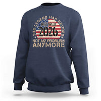 The Legend Has Retired 2026 Sweatshirt Not My Problem Anymore American Flag Coworker Retirement Gifts