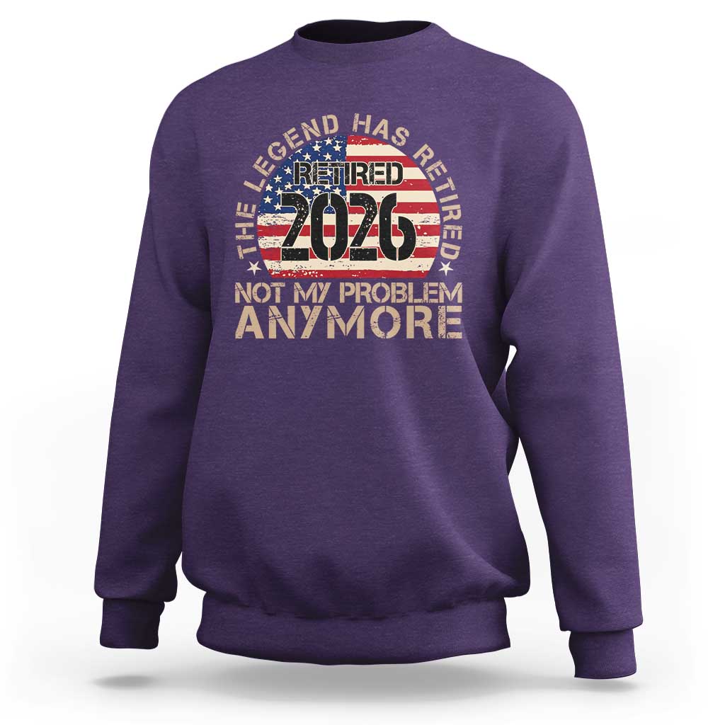The Legend Has Retired 2026 Sweatshirt Not My Problem Anymore American Flag Coworker Retirement Gifts