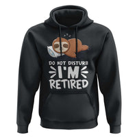 Funny Retirement Gifts Hoodie Do Not Disturb Im Retired Sloth