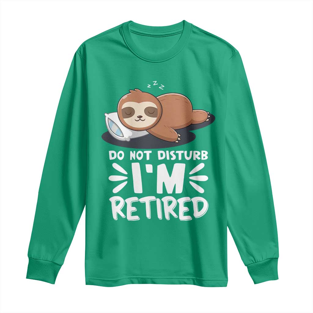 Funny Retirement Gifts Long Sleeve Shirt Do Not Disturb Im Retired Sloth