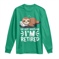 Funny Retirement Gifts Long Sleeve Shirt Do Not Disturb Im Retired Sloth