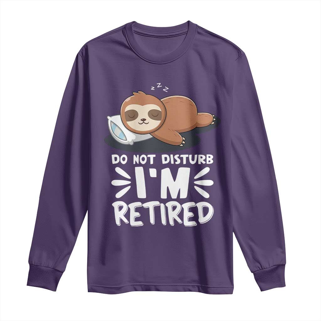Funny Retirement Gifts Long Sleeve Shirt Do Not Disturb Im Retired Sloth