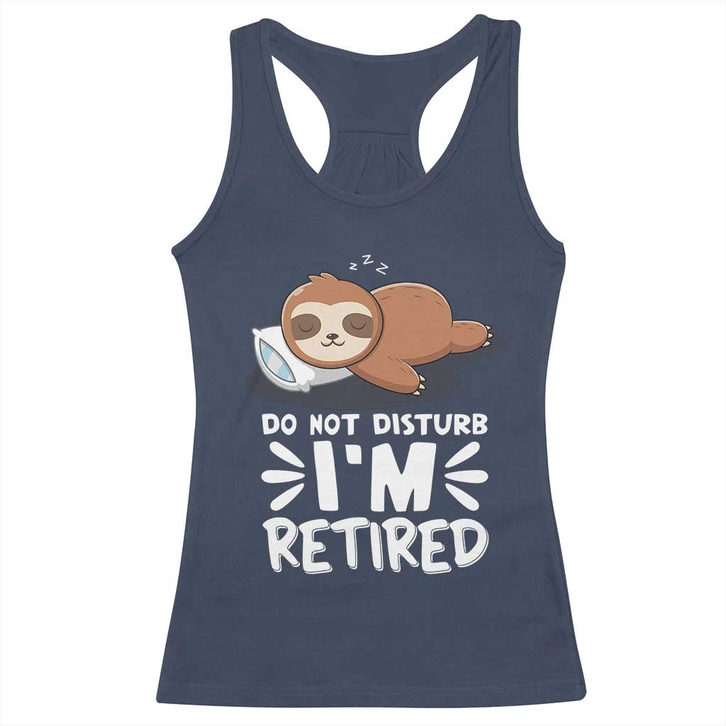 Funny Retirement Gifts Racerback Tank Top Do Not Disturb Im Retired Sloth