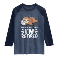 Funny Retirement Gifts Raglan Shirt Do Not Disturb Im Retired Sloth