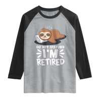 Funny Retirement Gifts Raglan Shirt Do Not Disturb Im Retired Sloth