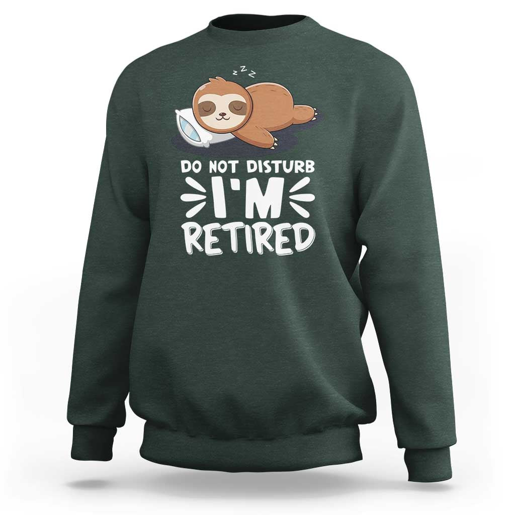 Funny Retirement Gifts Sweatshirt Do Not Disturb Im Retired Sloth