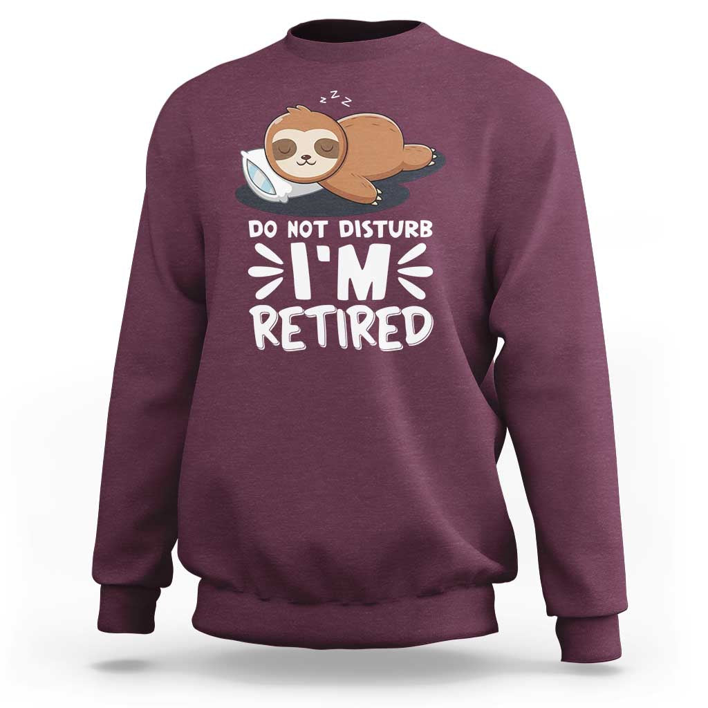 Funny Retirement Gifts Sweatshirt Do Not Disturb Im Retired Sloth