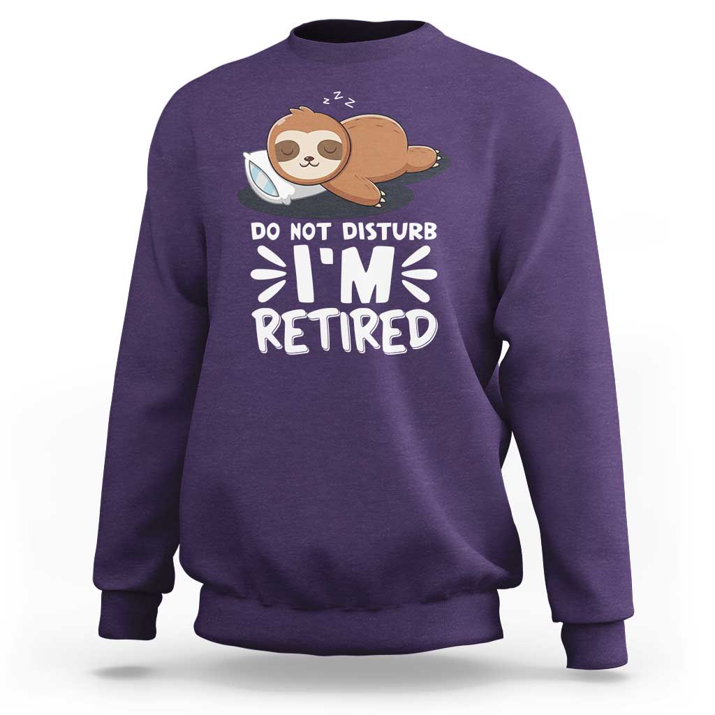 Funny Retirement Gifts Sweatshirt Do Not Disturb Im Retired Sloth