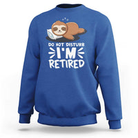 Funny Retirement Gifts Sweatshirt Do Not Disturb Im Retired Sloth