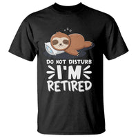 Funny Retirement Gifts T Shirt Do Not Disturb Im Retired Sloth