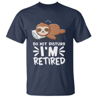 Funny Retirement Gifts T Shirt Do Not Disturb Im Retired Sloth