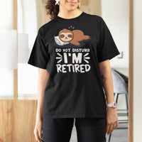 Funny Retirement Gifts T Shirt For Women Do Not Disturb Im Retired Sloth
