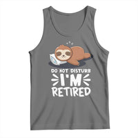 Funny Retirement Gifts Tank Top Do Not Disturb Im Retired Sloth