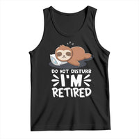 Funny Retirement Gifts Tank Top Do Not Disturb Im Retired Sloth