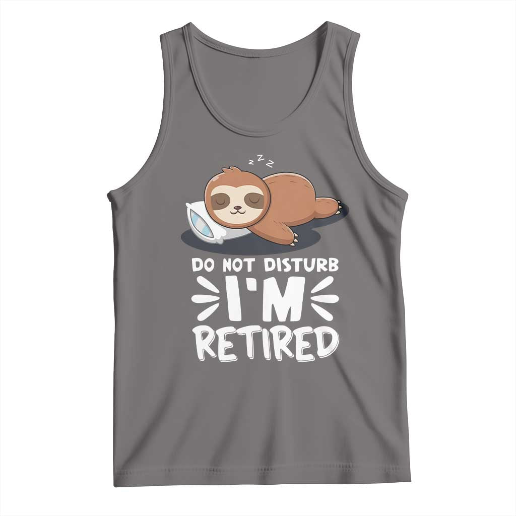Funny Retirement Gifts Tank Top Do Not Disturb Im Retired Sloth