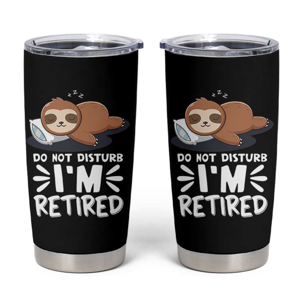 Funny Retirement Gifts Tumbler Cup Do Not Disturb Im Retired Sloth