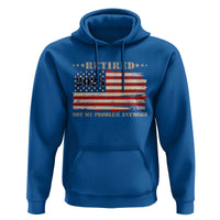 Retirement 2026 Hoodie Vintage Retired Not My Problem Anymore American Flag