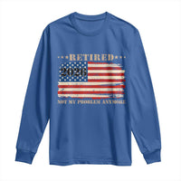Retirement 2026 Long Sleeve Shirt Vintage Retired Not My Problem Anymore American Flag