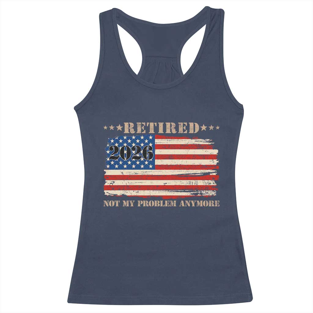 Retirement 2026 Racerback Tank Top Vintage Retired Not My Problem Anymore American Flag