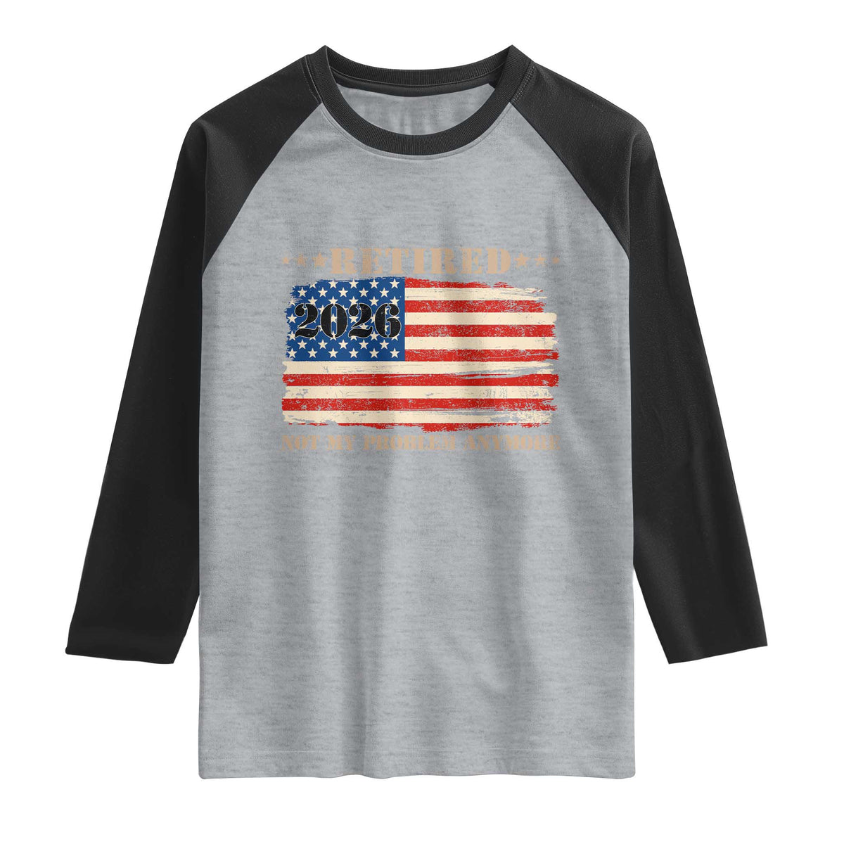 Retirement 2026 Raglan Shirt Vintage Retired Not My Problem Anymore American Flag