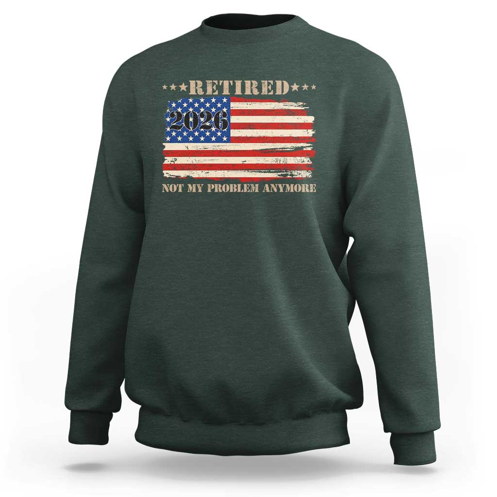 Retirement 2026 Sweatshirt Vintage Retired Not My Problem Anymore American Flag