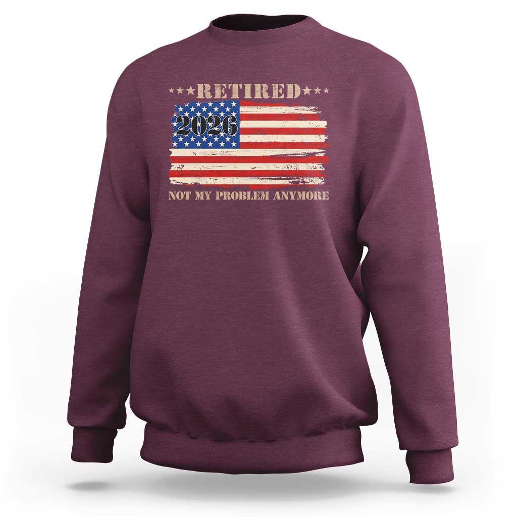 Retirement 2026 Sweatshirt Vintage Retired Not My Problem Anymore American Flag