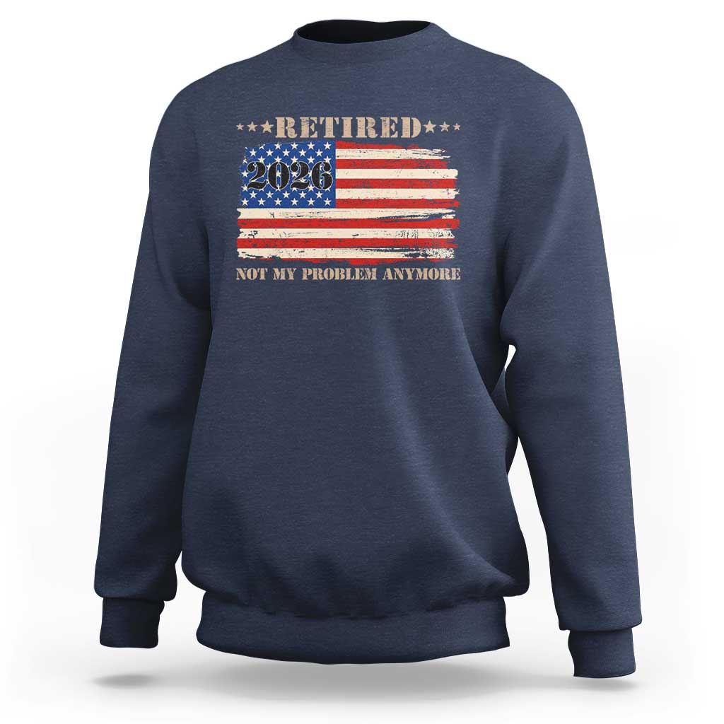 Retirement 2026 Sweatshirt Vintage Retired Not My Problem Anymore American Flag