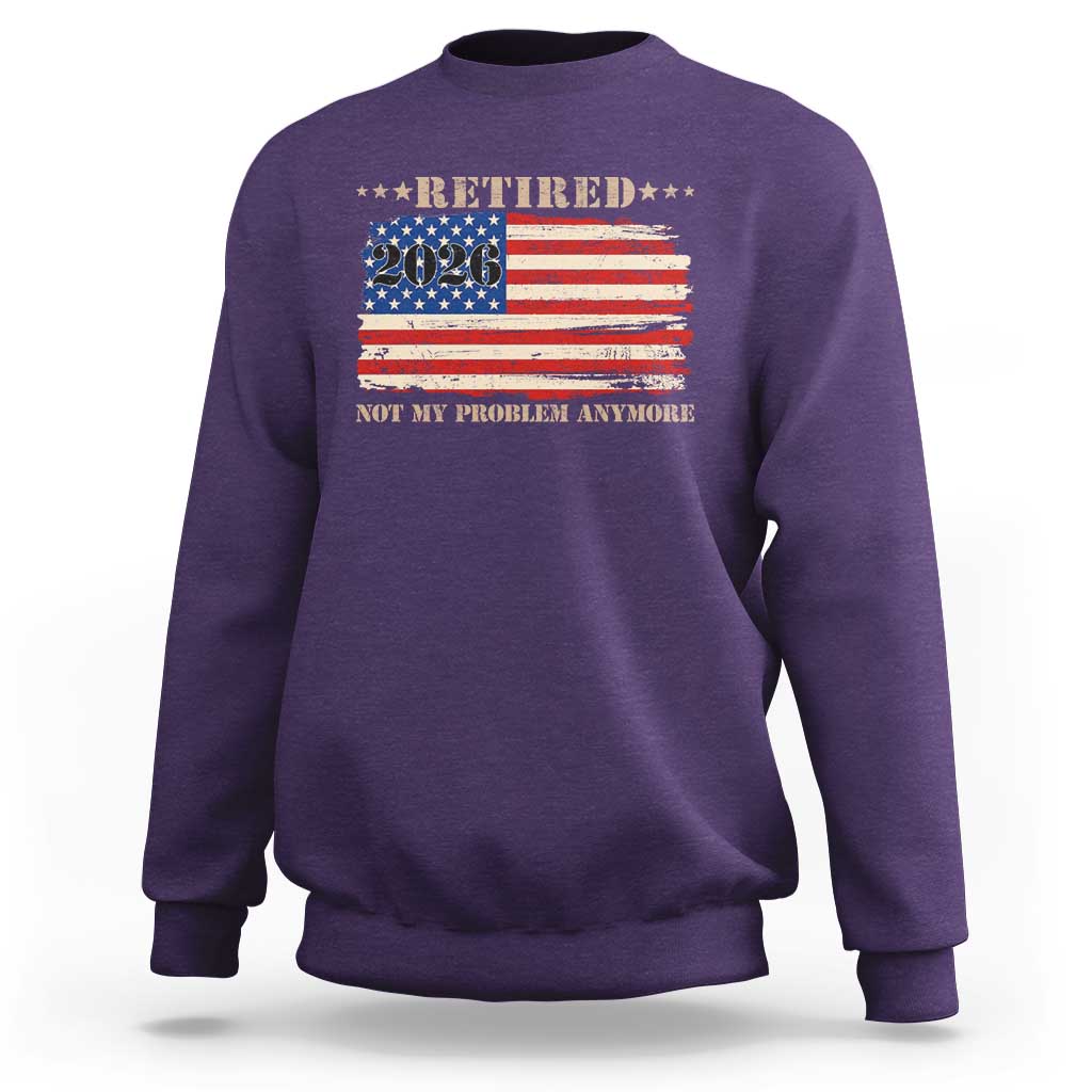 Retirement 2026 Sweatshirt Vintage Retired Not My Problem Anymore American Flag