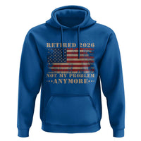 Vintage Retirement 2026 Hoodie Retired Not My Problem Anymore Retro American Flag