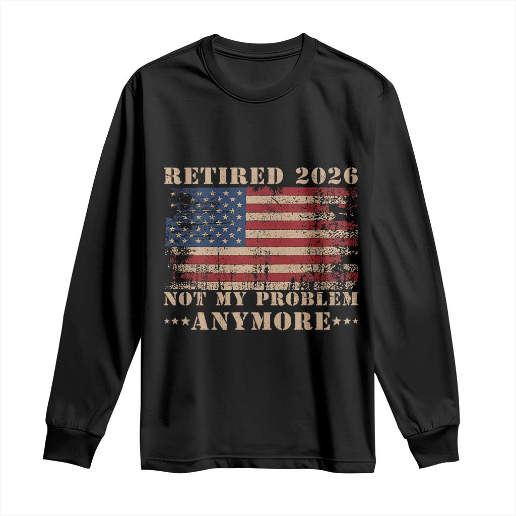 Vintage Retirement 2026 Long Sleeve Shirt Retired Not My Problem Anymore Retro American Flag