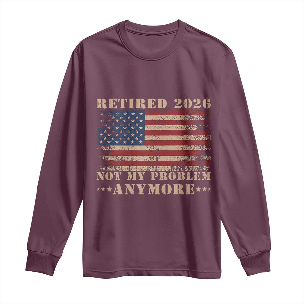 Vintage Retirement 2026 Long Sleeve Shirt Retired Not My Problem Anymore Retro American Flag