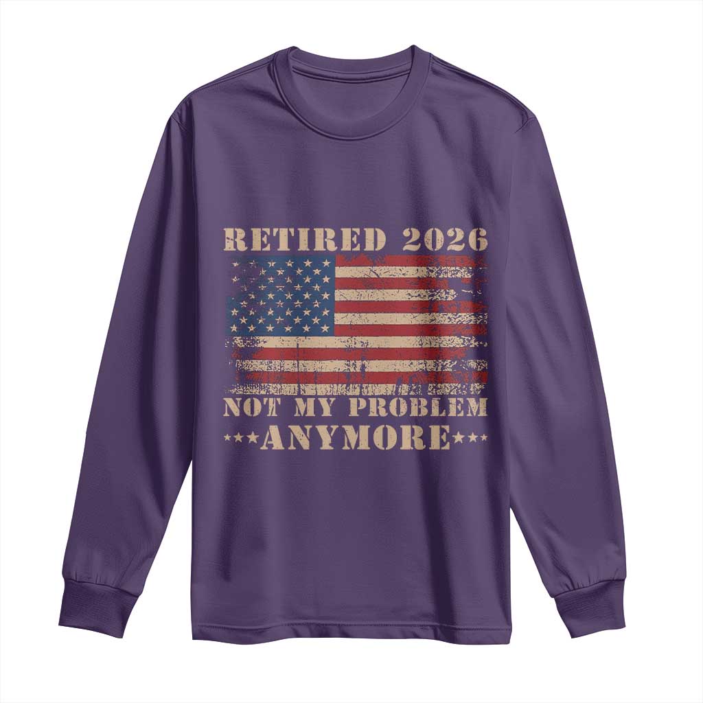 Vintage Retirement 2026 Long Sleeve Shirt Retired Not My Problem Anymore Retro American Flag