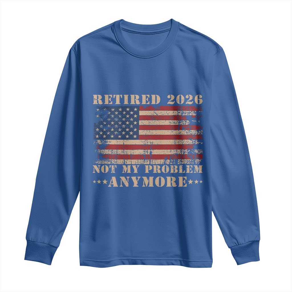 Vintage Retirement 2026 Long Sleeve Shirt Retired Not My Problem Anymore Retro American Flag