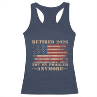 Vintage Retirement 2026 Racerback Tank Top Retired Not My Problem Anymore Retro American Flag
