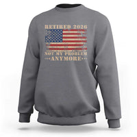 Vintage Retirement 2026 Sweatshirt Retired Not My Problem Anymore Retro American Flag