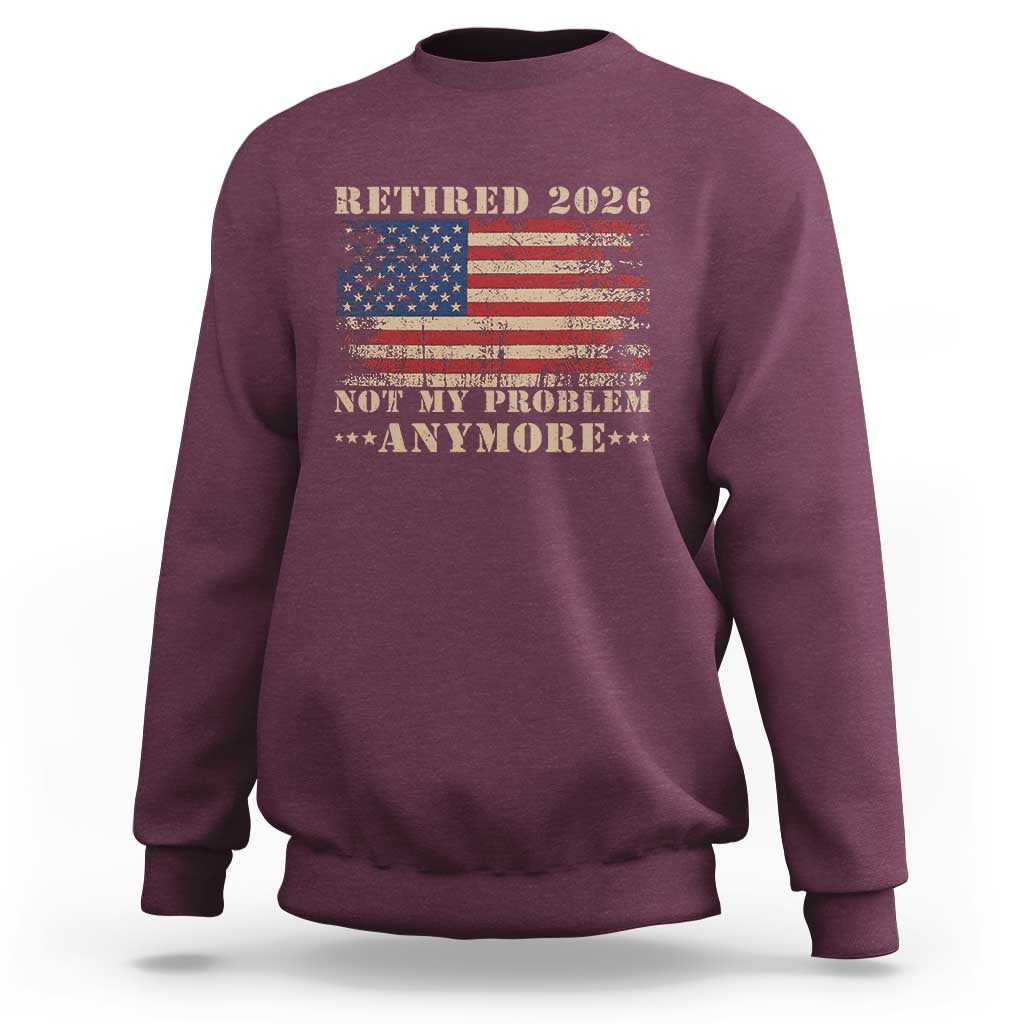 Vintage Retirement 2026 Sweatshirt Retired Not My Problem Anymore Retro American Flag