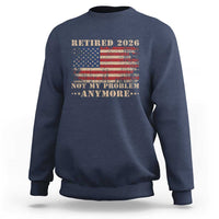 Vintage Retirement 2026 Sweatshirt Retired Not My Problem Anymore Retro American Flag