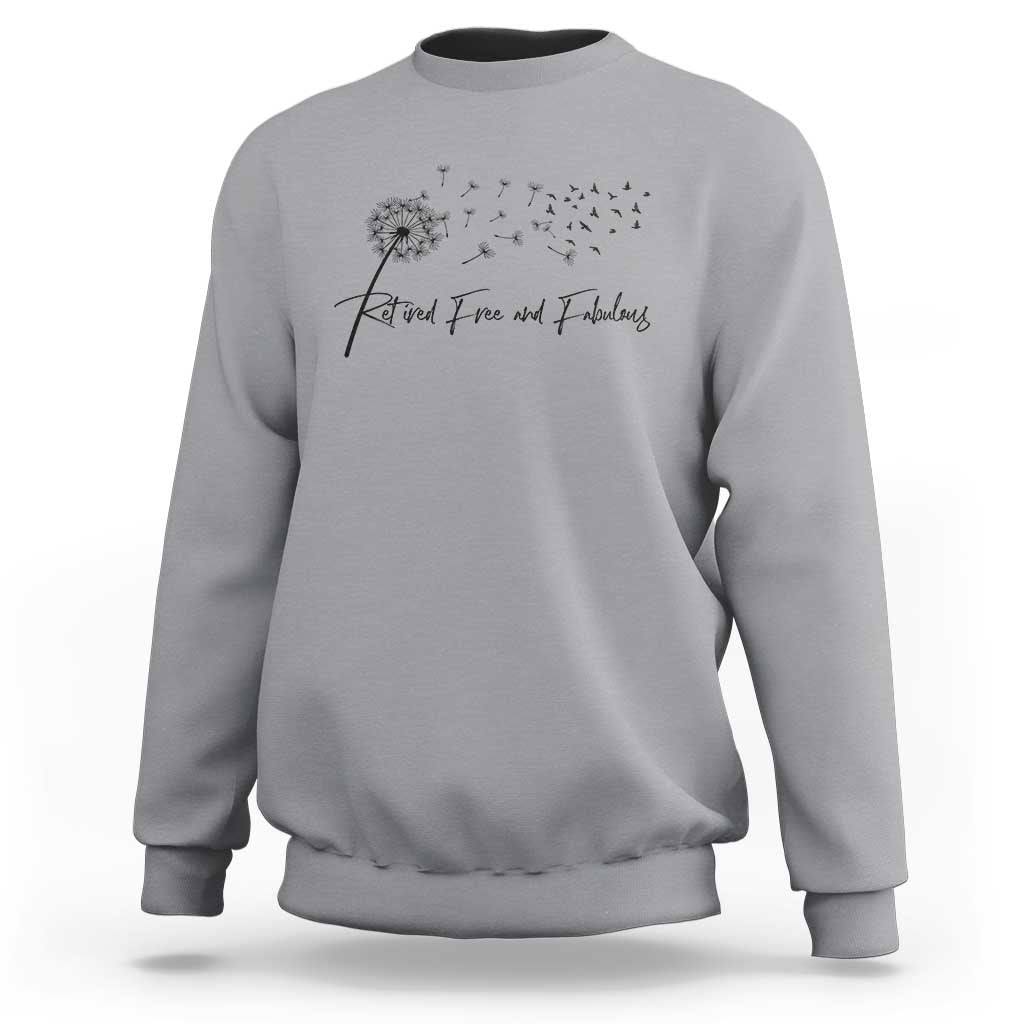 Happy Retirement Gifts For Woman Sweatshirt Retired Free And Fabulous Dandelion