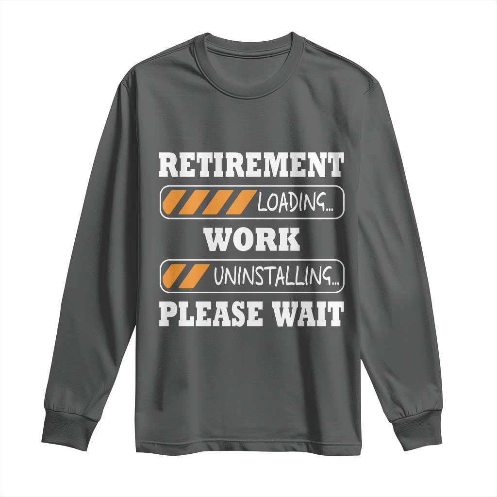 Retirement Loading Long Sleeve Shirt Work Uninstalling Soon To Be Retired Retiring