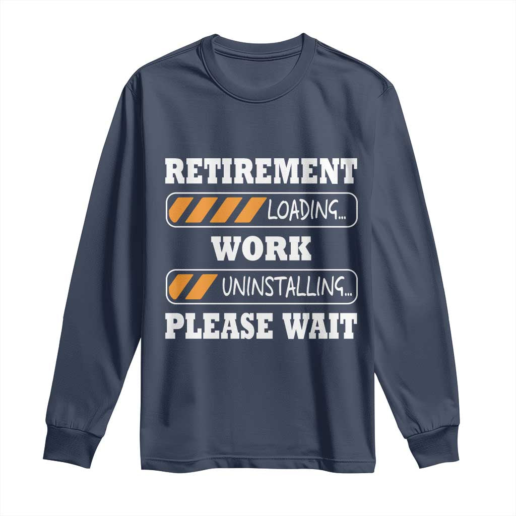 Retirement Loading Long Sleeve Shirt Work Uninstalling Soon To Be Retired Retiring