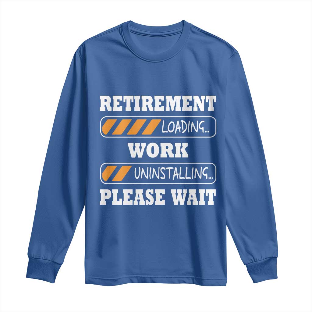 Retirement Loading Long Sleeve Shirt Work Uninstalling Soon To Be Retired Retiring